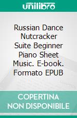 Russian Dance Nutcracker Suite Beginner Piano Sheet Music. E-book. Formato EPUB ebook di Silvertonalities