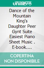 Dance of the Mountain King's Daughter Peer Gynt Suite Easiest Piano Sheet Music . E-book. Formato EPUB ebook