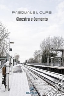 Ginestra e Cemento. E-book. Formato EPUB ebook di Pasquale Licursi