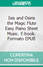 Isis and Osiris the Magic Flute Easy Piano Sheet Music. E-book. Formato EPUB ebook