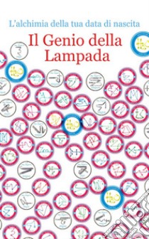 Il Genio della LampadaL'alchimia della tua data di nascita. E-book. Formato PDF ebook di Mirella Martini