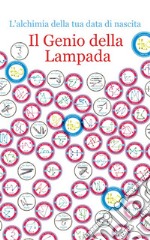 Il Genio della LampadaL'alchimia della tua data di nascita. E-book. Formato PDF ebook