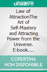 Law of AttractionThe Art of Self-Mastery and Attracting Power from the Universe. E-book. Formato EPUB ebook