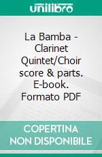 La Bamba - Clarinet Quintet/Choir score & parts. E-book. Formato PDF ebook di Francesco Leone