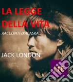 La legge della vitaRacconti d&apos;Alaska. E-book. Formato EPUB ebook