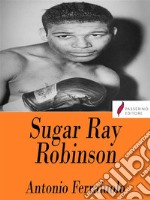 Sugar Ray Robinson. E-book. Formato Mobipocket ebook