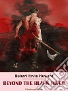 Beyond the Black River. E-book. Formato EPUB ebook di Robert Ervin Howard