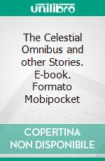 The Celestial Omnibus and other Stories. E-book. Formato Mobipocket ebook