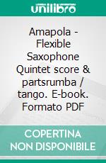 Amapola - Flexible Saxophone Quintet score & partsrumba / tango. E-book. Formato PDF ebook