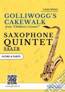 Golliwogg's Cakewalk - Saxophone Quintet score & partsChildren's Corner. E-book. Formato PDF ebook di Claude Debussy