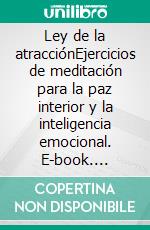 Ley de la atracciónEjercicios de meditación para la paz interior y la inteligencia emocional. E-book. Formato EPUB ebook