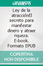 Ley de la atracciónEl secreto para manifestar dinero y atraer riqueza. E-book. Formato EPUB ebook