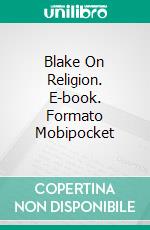 Blake On Religion. E-book. Formato Mobipocket ebook