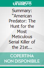 Summary: “American Predator: The Hunt for the Most Meticulous Serial Killer of the 21st Century&quot; by Maureen Callahan - Discussion Prompts. E-book. Formato EPUB ebook