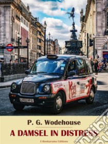 A Damsel in Distress. E-book. Formato EPUB ebook di P. G. Wodehouse