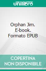 Orphan Jim. E-book. Formato EPUB ebook di Lonnie Coleman