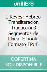 1 Reyes: Hebreo Transliteración Traducción3 Segmentos de Línea. E-book. Formato EPUB ebook