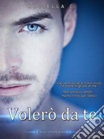 Volerò da te. E-book. Formato EPUB ebook di Rossella C.