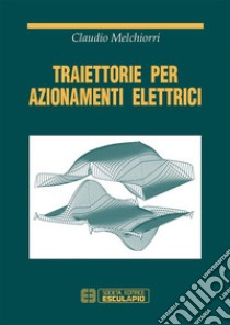 Traiettorie per azionamenti elettrici. E-book. Formato PDF ebook di Claudio Melchiorri