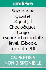 Saxophone Quartet &quot;El Choclo&quot; tango (score)intermediate level. E-book. Formato EPUB ebook