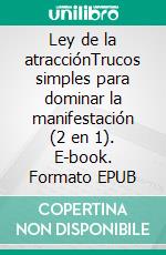 Ley de la atracciónTrucos simples para dominar la manifestación (2 en 1). E-book. Formato EPUB ebook