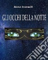 Gli occhi della notteLes yeux de la nuit. E-book. Formato PDF ebook di Anna Ironwill 