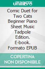 Comic Duet for Two Cats Beginner Piano Sheet Music Tadpole Edition. E-book. Formato EPUB ebook di Silvertonalities