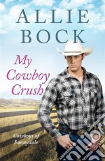 My Cowboy Crush (Cowboys of Sunnydale)A Sweet and Clean Small Town Romance. E-book. Formato Mobipocket