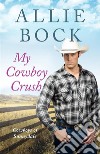 My Cowboy Crush (Cowboys of Sunnydale)A Sweet and Clean Small Town Romance. E-book. Formato Mobipocket ebook di Allie Bock