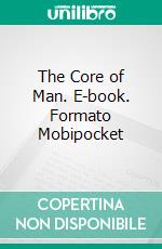 The Core of Man. E-book. Formato Mobipocket ebook