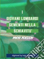 I Giovani Lombardi Gementi nella Schiavitùpochi pensieri. E-book. Formato EPUB ebook