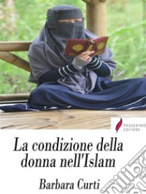 La condizione della donna nell'Islam. E-book. Formato EPUB ebook di Barbara Curti