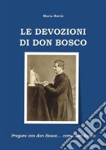 Le devozioni di don BoscoPregare con don Bosco... come don Bosco. E-book. Formato EPUB ebook