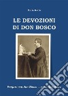 Le devozioni di don BoscoPregare con don Bosco... come don Bosco. E-book. Formato Mobipocket ebook