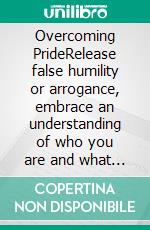 Overcoming PrideRelease false humility or arrogance, embrace an understanding of who you are and what you were created to be.. E-book. Formato EPUB ebook