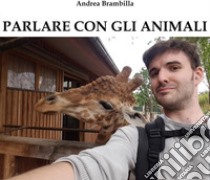 Parlare con gli animali. E-book. Formato PDF ebook di Andrea Brambilla