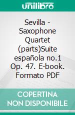 Sevilla - Saxophone Quartet (parts)Suite española no.1 Op. 47. E-book. Formato PDF ebook