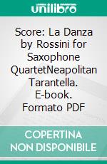 Score: La Danza by Rossini for Saxophone QuartetNeapolitan Tarantella. E-book. Formato PDF ebook di Gioacchino Rossini