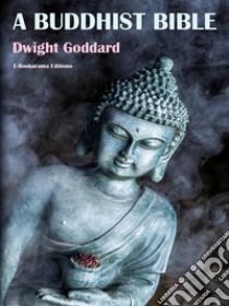 A Buddhist Bible. E-book. Formato EPUB ebook di Dwight Goddard