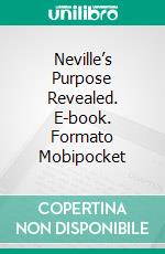 Neville’s Purpose Revealed. E-book. Formato Mobipocket ebook