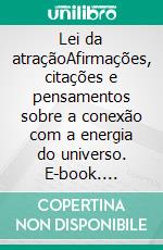 Lei da atraçãoAfirmações, citações e pensamentos sobre a conexão com a energia do universo. E-book. Formato EPUB ebook