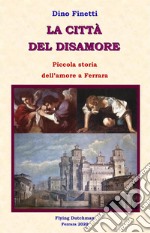 La città del disamorePiccola storia dell&apos;amore a Ferrara. E-book. Formato Mobipocket ebook