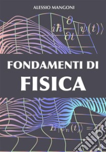 Fondamenti di fisica. E-book. Formato EPUB ebook di Alessio Mangoni