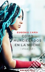 Como murciélagos en la noche- chicas out -. E-book. Formato EPUB ebook