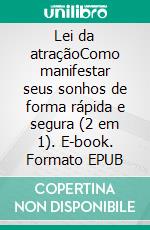 Lei da atraçãoComo manifestar seus sonhos de forma rápida e segura (2 em 1). E-book. Formato EPUB ebook
