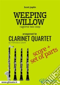 Weeping Willow - Clarinet Quartet score & partsragtime two step. E-book. Formato PDF ebook di Scott Joplin