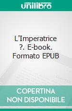 L'Imperatrice ?. E-book. Formato EPUB ebook di Graece Bennardo