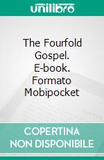 The Fourfold Gospel. E-book. Formato Mobipocket ebook