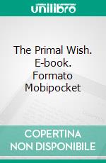 The Primal Wish. E-book. Formato Mobipocket ebook