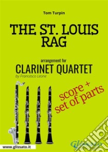 The St.Louis Rag - Clarinet Quartet score & parts. E-book. Formato PDF ebook di Tom Turpin